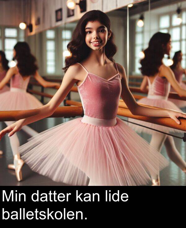 datter: Min datter kan lide balletskolen.