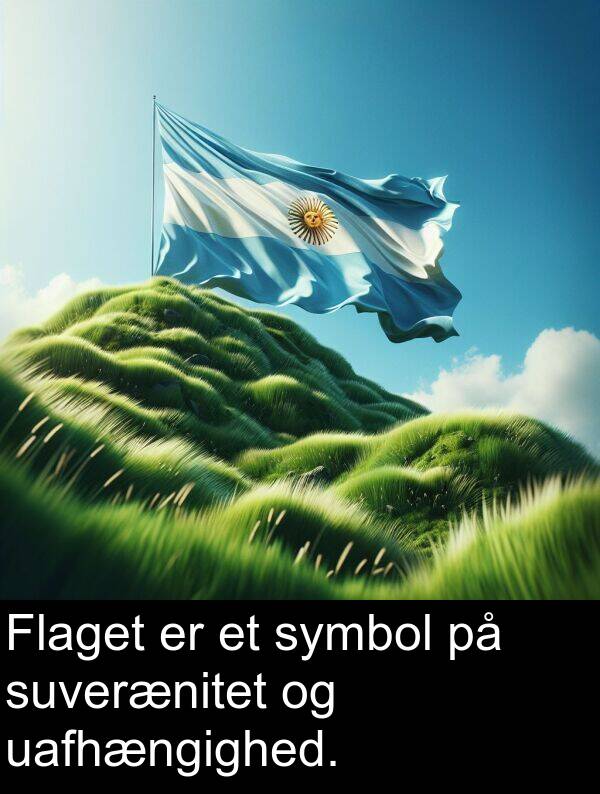 symbol: Flaget er et symbol på suverænitet og uafhængighed.