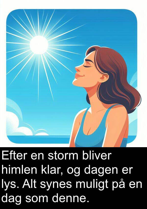 klar: Efter en storm bliver himlen klar, og dagen er lys. Alt synes muligt på en dag som denne.