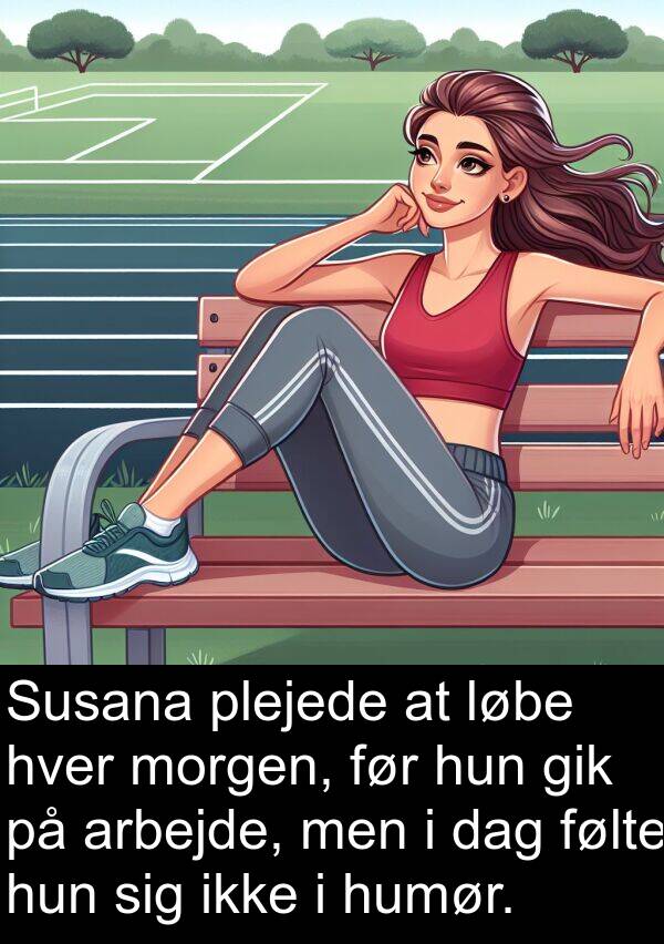 morgen: Susana plejede at løbe hver morgen, før hun gik på arbejde, men i dag følte hun sig ikke i humør.