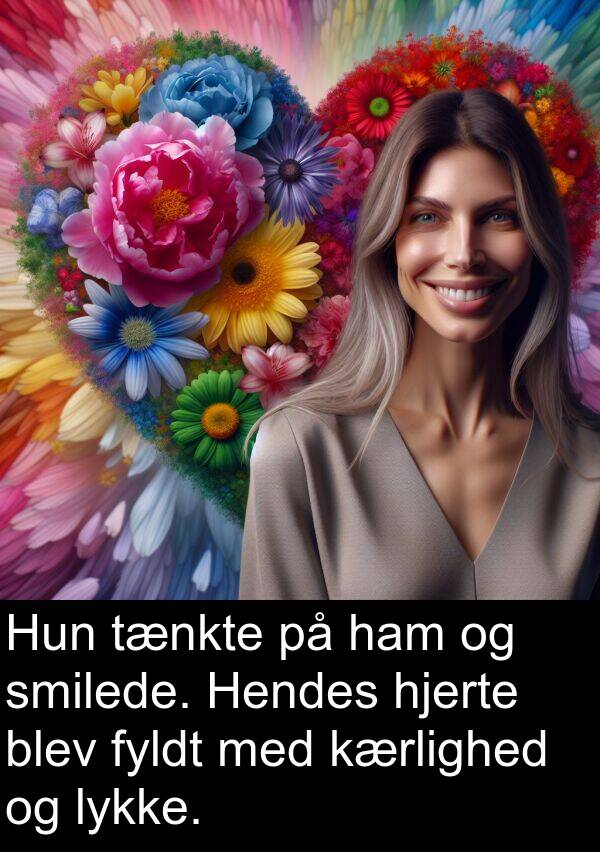 kærlighed: Hun tænkte på ham og smilede. Hendes hjerte blev fyldt med kærlighed og lykke.