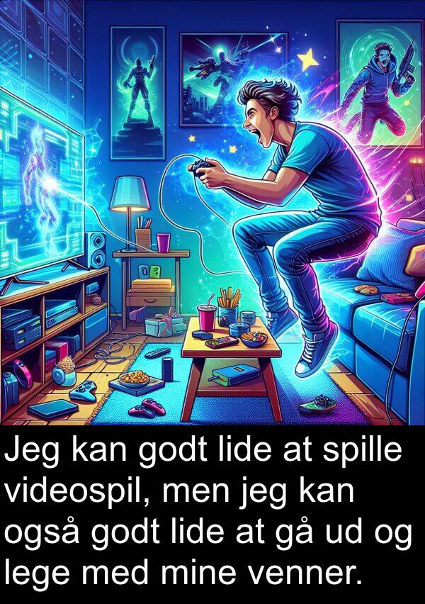 venner: Jeg kan godt lide at spille videospil, men jeg kan også godt lide at gå ud og lege med mine venner.