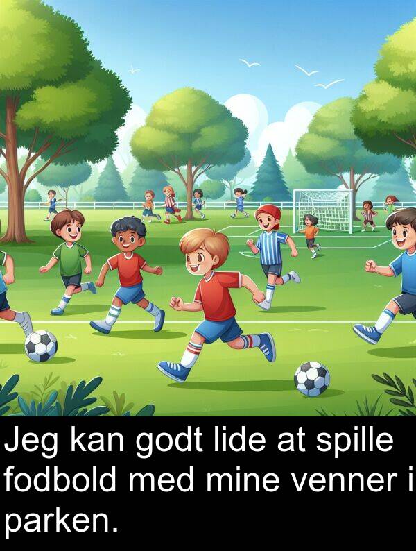 venner: Jeg kan godt lide at spille fodbold med mine venner i parken.