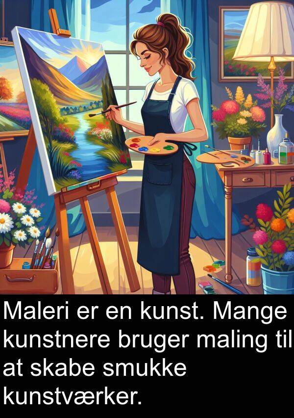 maling: Maleri er en kunst. Mange kunstnere bruger maling til at skabe smukke kunstværker.