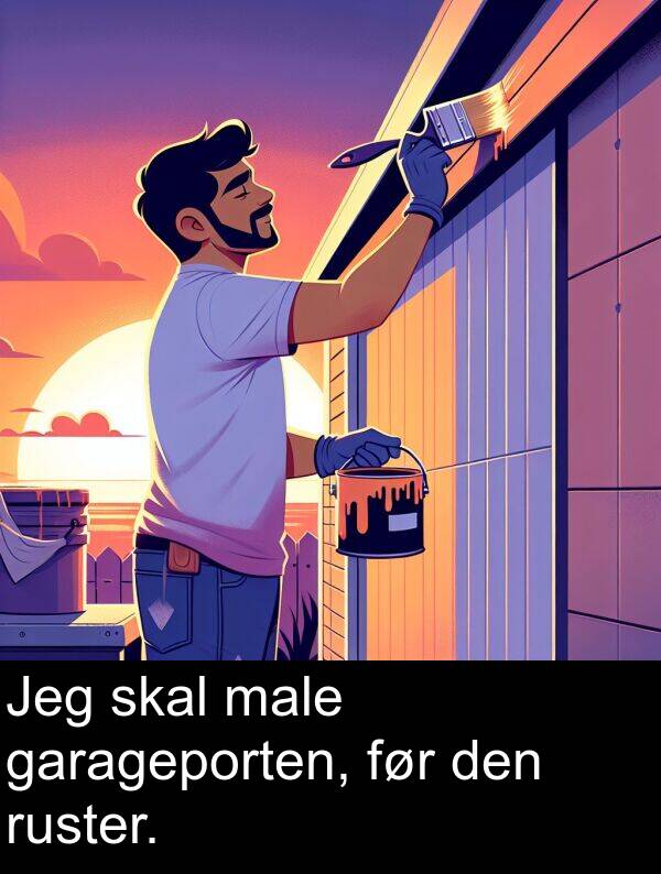 male: Jeg skal male garageporten, før den ruster.