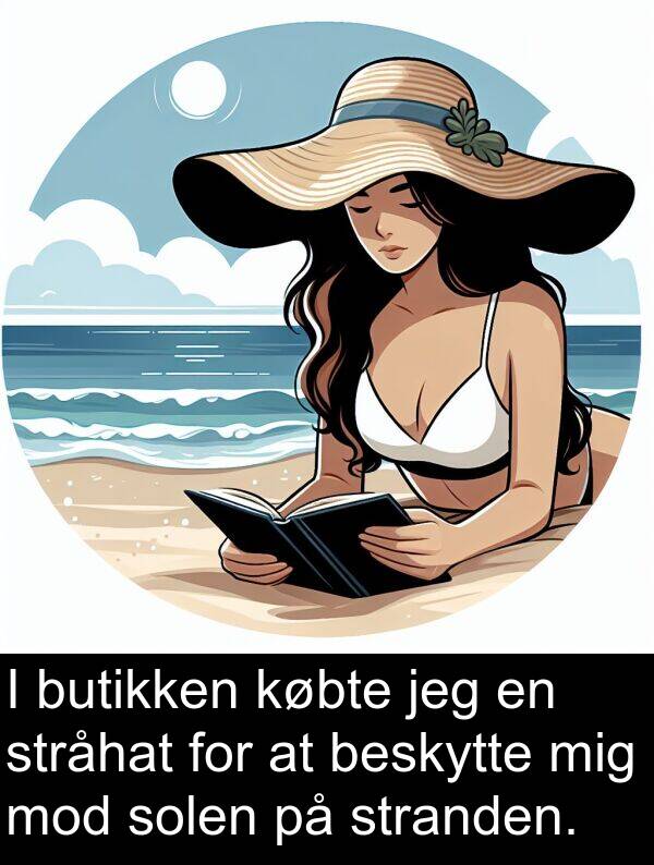 mod: I butikken købte jeg en stråhat for at beskytte mig mod solen på stranden.