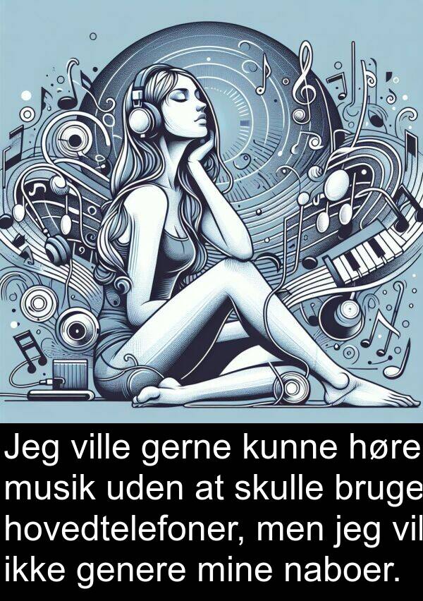 gerne: Jeg ville gerne kunne høre musik uden at skulle bruge hovedtelefoner, men jeg vil ikke genere mine naboer.