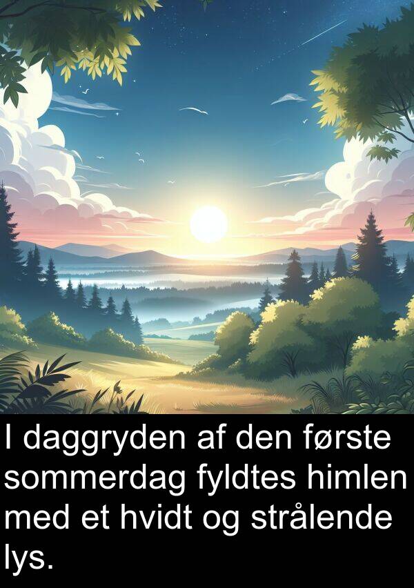 himlen: I daggryden af den første sommerdag fyldtes himlen med et hvidt og strålende lys.