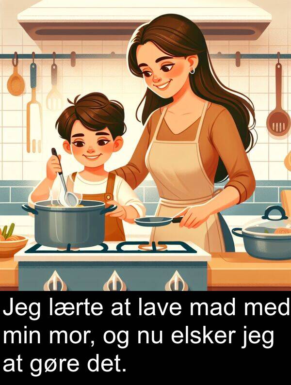 mad: Jeg lærte at lave mad med min mor, og nu elsker jeg at gøre det.