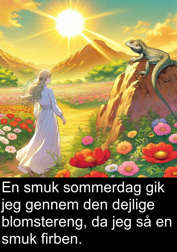 dejlige: En smuk sommerdag gik jeg gennem den dejlige blomstereng, da jeg så en smuk firben.