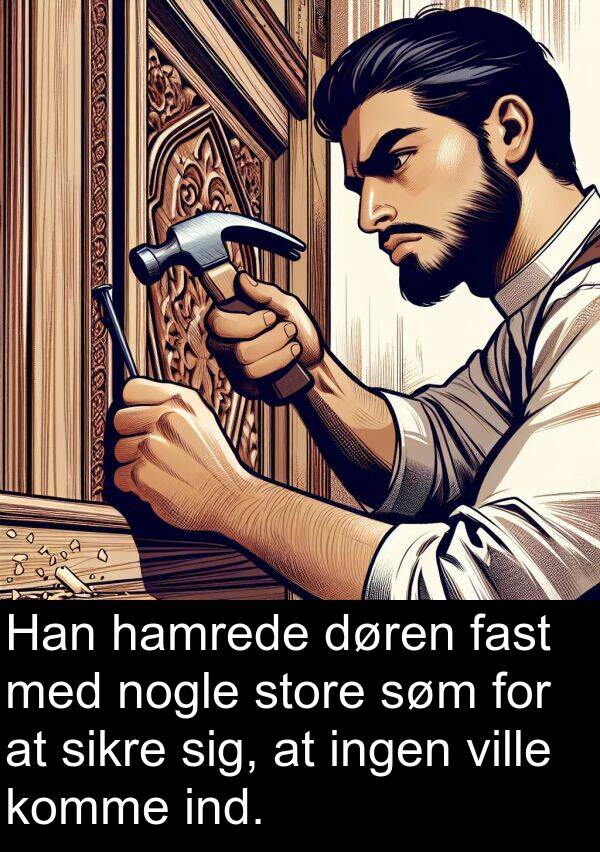 fast: Han hamrede døren fast med nogle store søm for at sikre sig, at ingen ville komme ind.