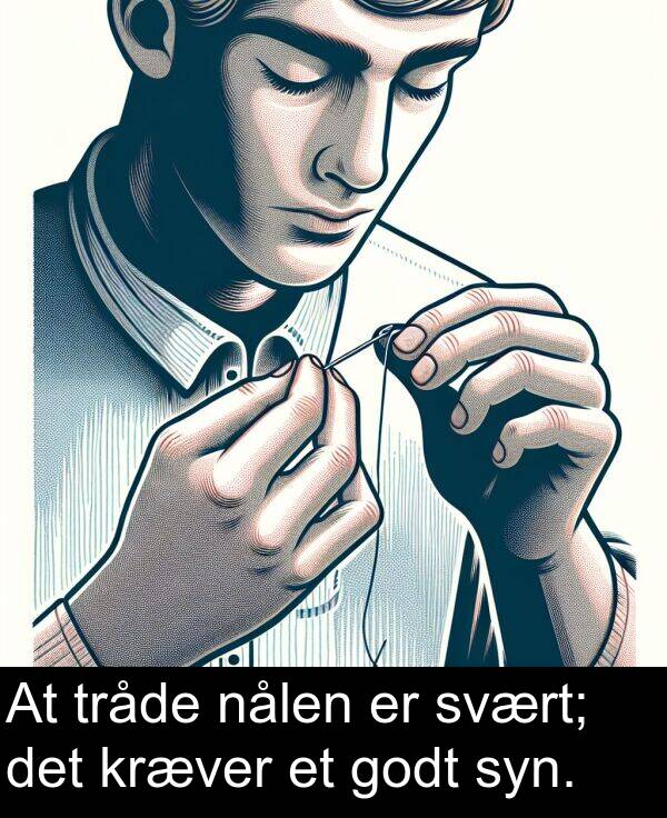 det: At tråde nålen er svært; det kræver et godt syn.