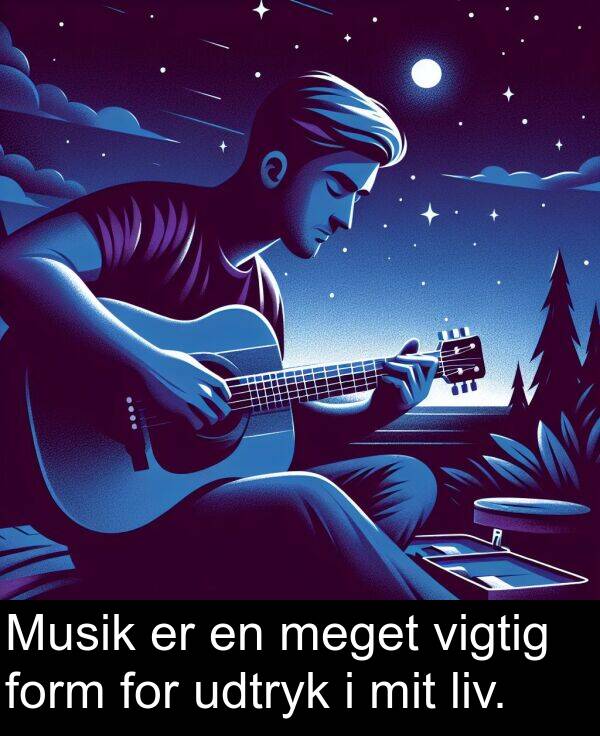 form: Musik er en meget vigtig form for udtryk i mit liv.