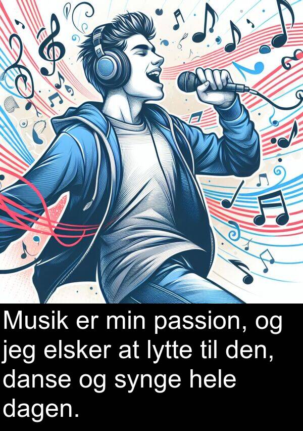 danse: Musik er min passion, og jeg elsker at lytte til den, danse og synge hele dagen.