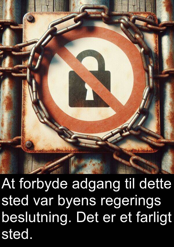 farligt: At forbyde adgang til dette sted var byens regerings beslutning. Det er et farligt sted.