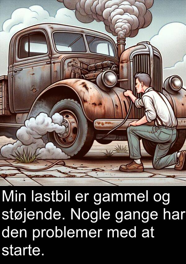 lastbil: Min lastbil er gammel og støjende. Nogle gange har den problemer med at starte.