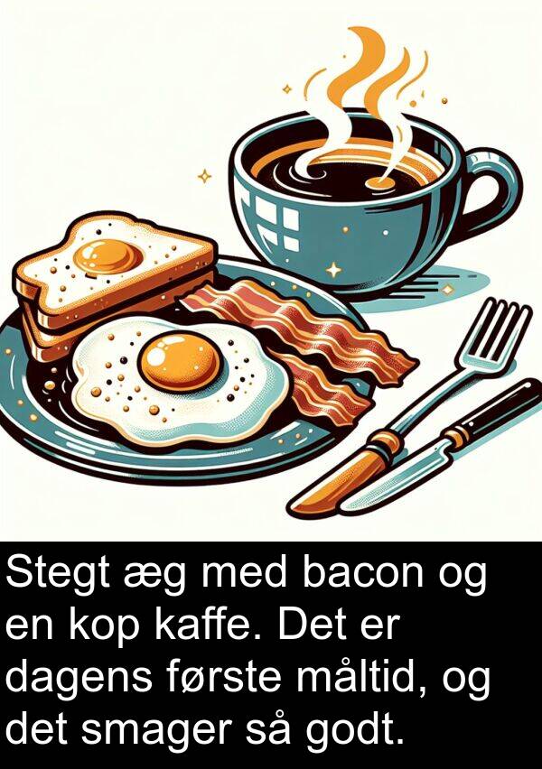 kaffe: Stegt æg med bacon og en kop kaffe. Det er dagens første måltid, og det smager så godt.