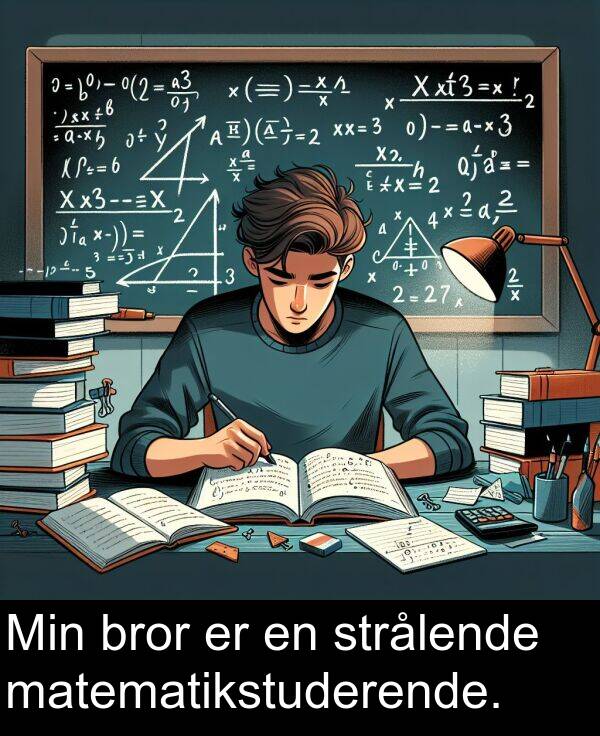 strålende: Min bror er en strålende matematikstuderende.