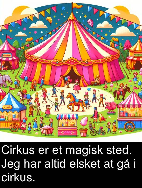 magisk: Cirkus er et magisk sted. Jeg har altid elsket at gå i cirkus.