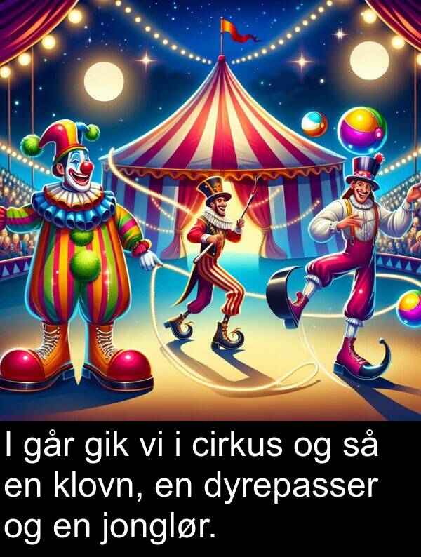 cirkus: I går gik vi i cirkus og så en klovn, en dyrepasser og en jonglør.