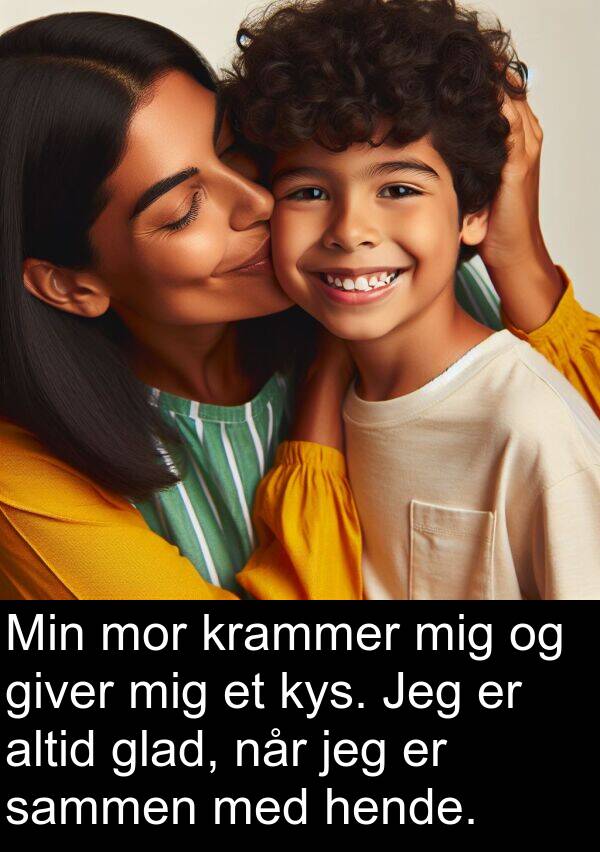 giver: Min mor krammer mig og giver mig et kys. Jeg er altid glad, når jeg er sammen med hende.