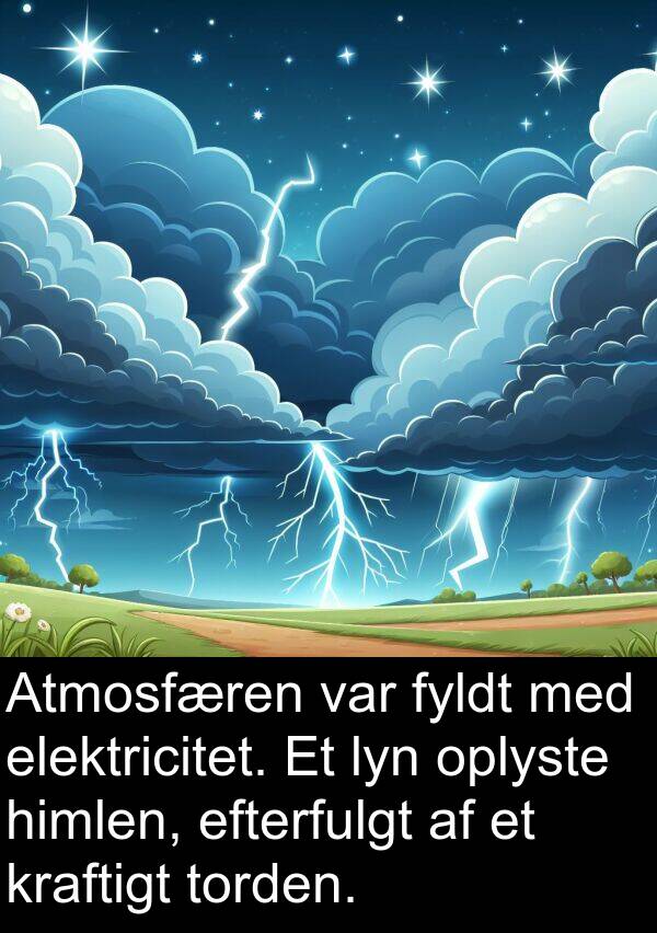 elektricitet: Atmosfæren var fyldt med elektricitet. Et lyn oplyste himlen, efterfulgt af et kraftigt torden.