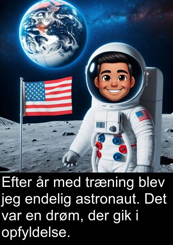 opfyldelse: Efter år med træning blev jeg endelig astronaut. Det var en drøm, der gik i opfyldelse.