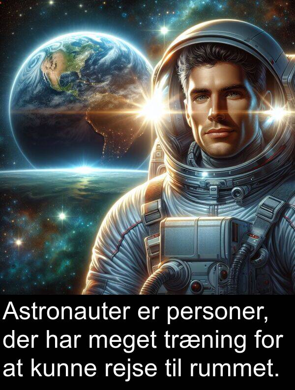 rejse: Astronauter er personer, der har meget træning for at kunne rejse til rummet.