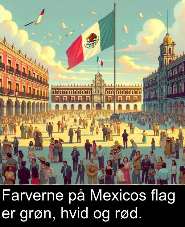 flag: Farverne på Mexicos flag er grøn, hvid og rød.