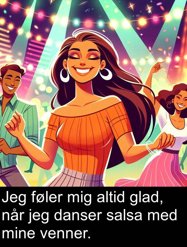 danser: Jeg føler mig altid glad, når jeg danser salsa med mine venner.