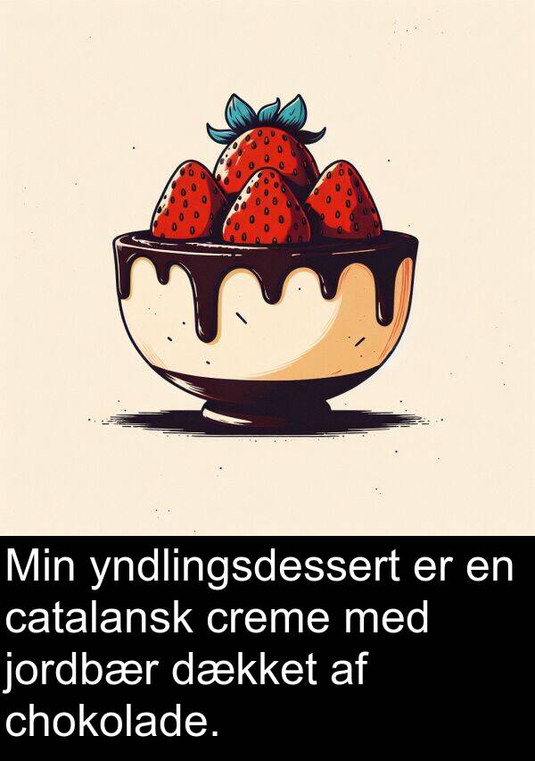 catalansk: Min yndlingsdessert er en catalansk creme med jordbær dækket af chokolade.