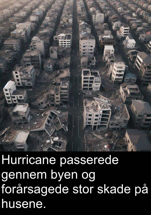 passerede: Hurricane passerede gennem byen og forårsagede stor skade på husene.