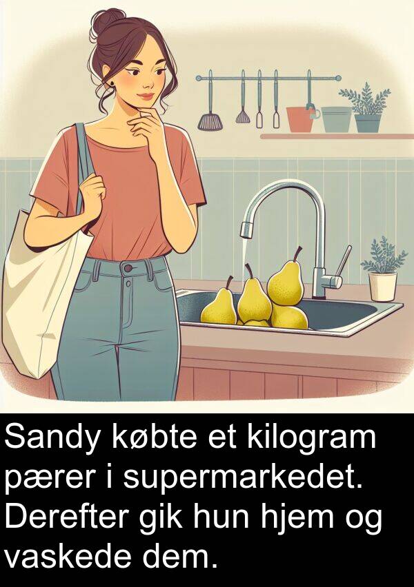 dem: Sandy købte et kilogram pærer i supermarkedet. Derefter gik hun hjem og vaskede dem.