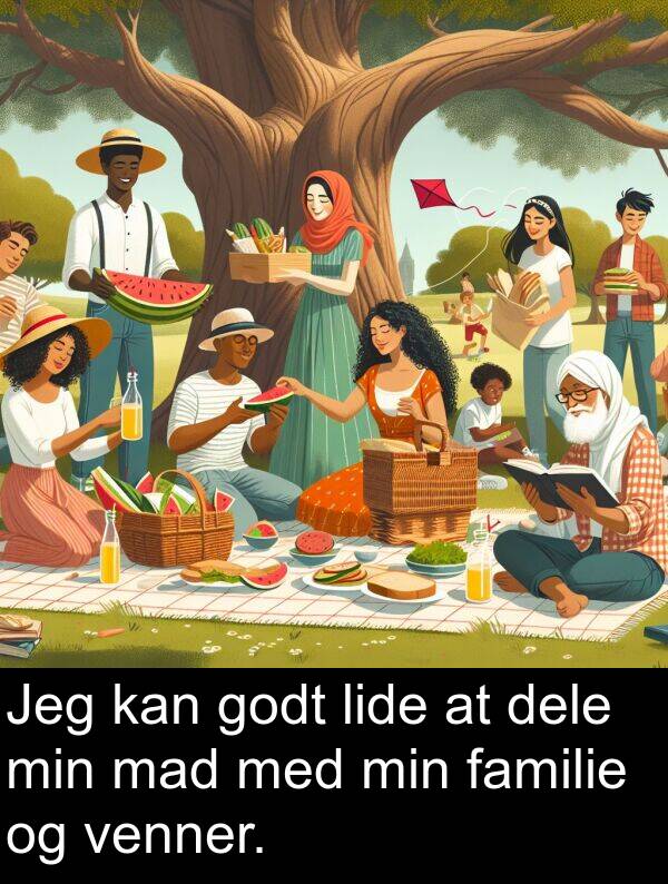 familie: Jeg kan godt lide at dele min mad med min familie og venner.