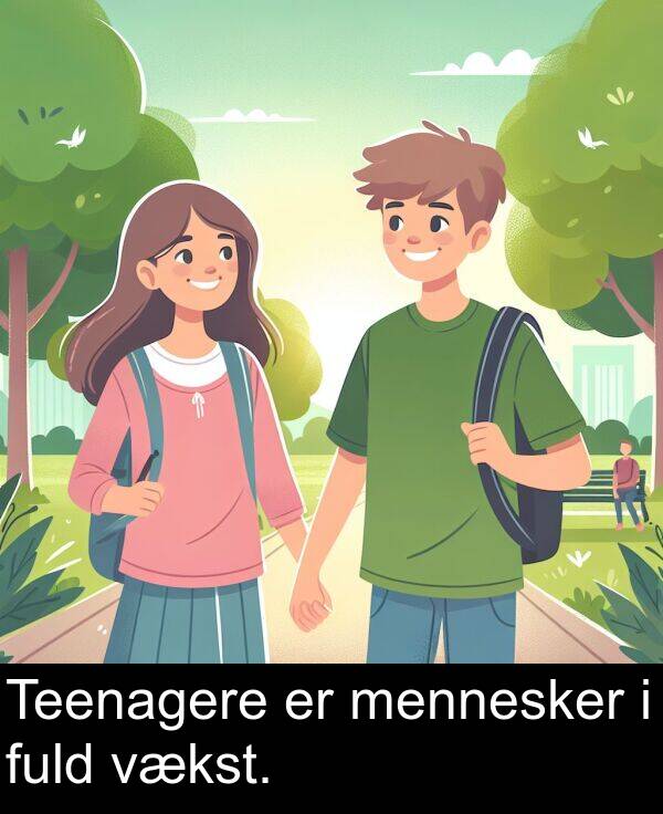 vækst: Teenagere er mennesker i fuld vækst.