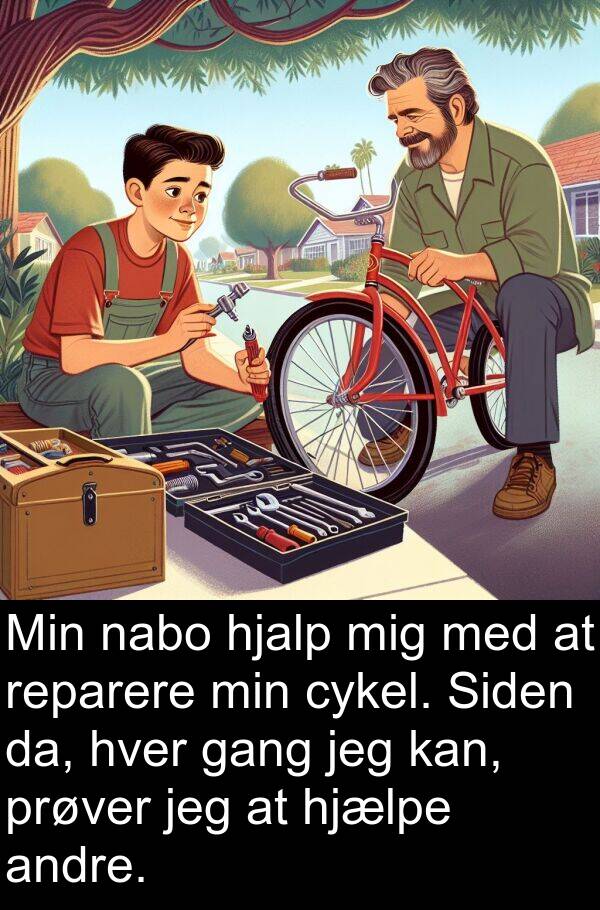 cykel: Min nabo hjalp mig med at reparere min cykel. Siden da, hver gang jeg kan, prøver jeg at hjælpe andre.