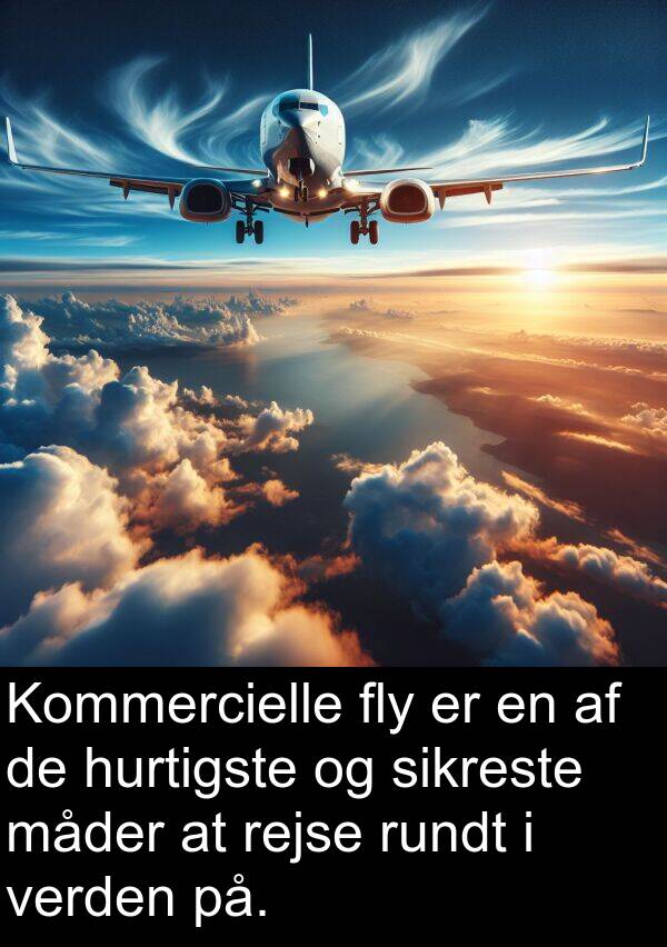 fly: Kommercielle fly er en af de hurtigste og sikreste måder at rejse rundt i verden på.