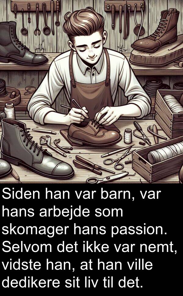 barn: Siden han var barn, var hans arbejde som skomager hans passion. Selvom det ikke var nemt, vidste han, at han ville dedikere sit liv til det.