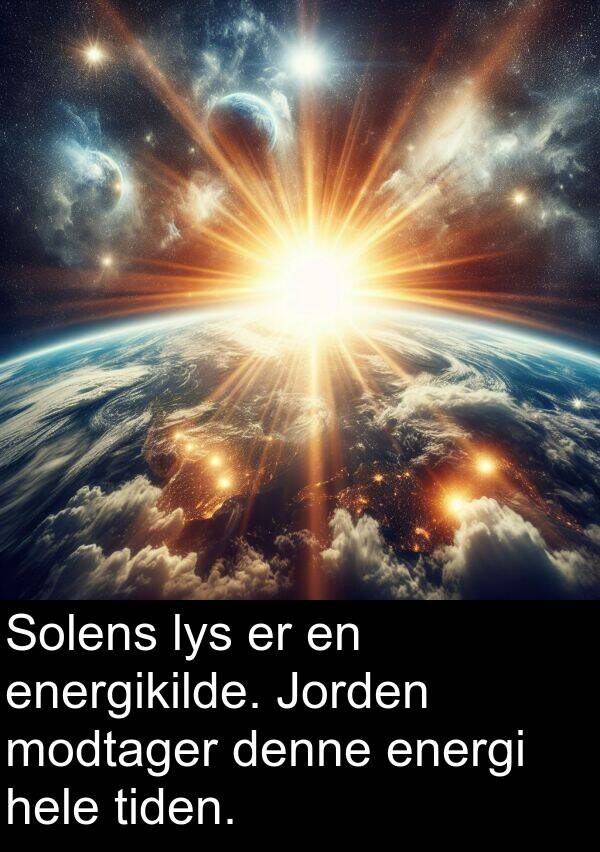 hele: Solens lys er en energikilde. Jorden modtager denne energi hele tiden.