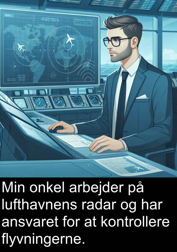 onkel: Min onkel arbejder på lufthavnens radar og har ansvaret for at kontrollere flyvningerne.