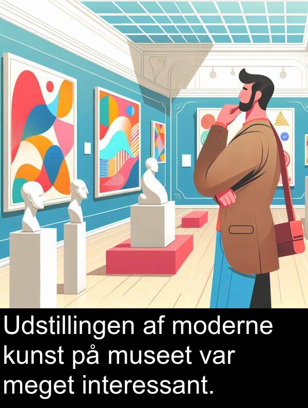 museet: Udstillingen af moderne kunst på museet var meget interessant.