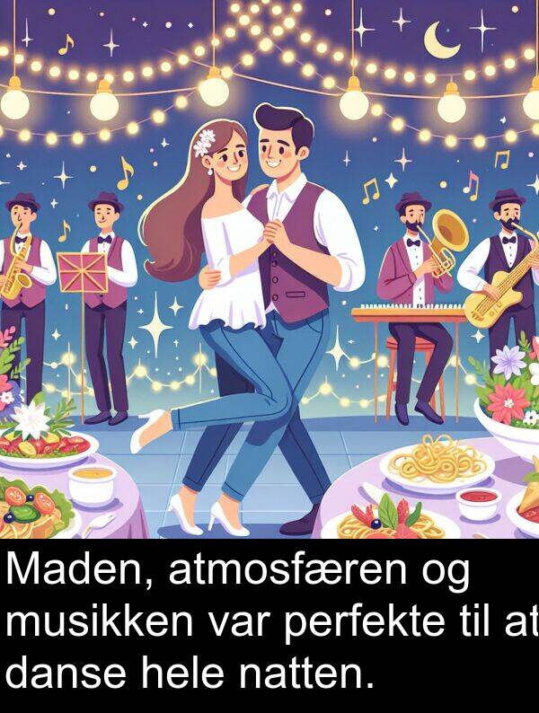 danse: Maden, atmosfæren og musikken var perfekte til at danse hele natten.