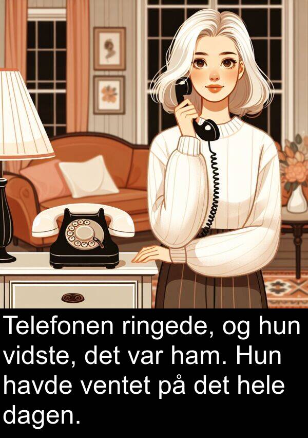 ventet: Telefonen ringede, og hun vidste, det var ham. Hun havde ventet på det hele dagen.