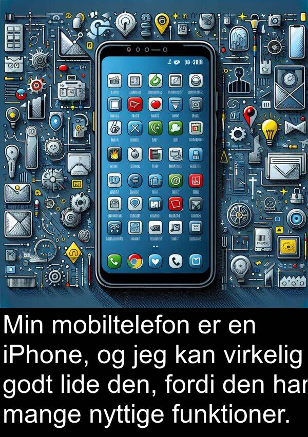 nyttige: Min mobiltelefon er en iPhone, og jeg kan virkelig godt lide den, fordi den har mange nyttige funktioner.