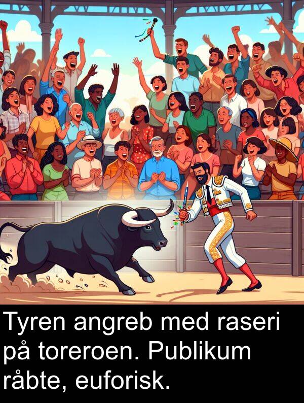 raseri: Tyren angreb med raseri på toreroen. Publikum råbte, euforisk.