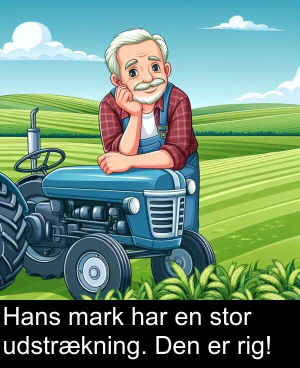 mark: Hans mark har en stor udstrækning. Den er rig!