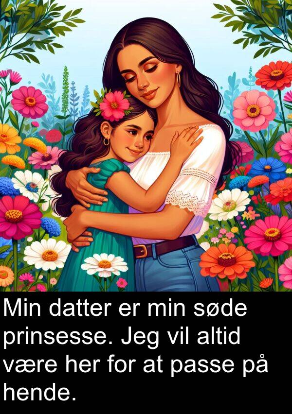 datter: Min datter er min søde prinsesse. Jeg vil altid være her for at passe på hende.