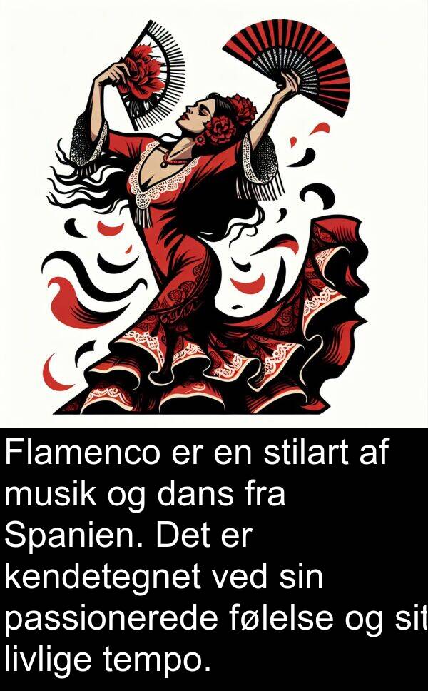 kendetegnet: Flamenco er en stilart af musik og dans fra Spanien. Det er kendetegnet ved sin passionerede følelse og sit livlige tempo.