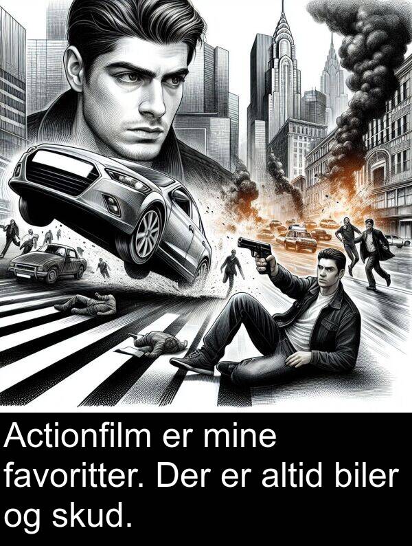 favoritter: Actionfilm er mine favoritter. Der er altid biler og skud.