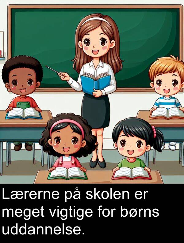 vigtige: Lærerne på skolen er meget vigtige for børns uddannelse.